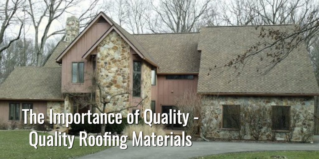 The Importance of Quality Quality Roofing Materials