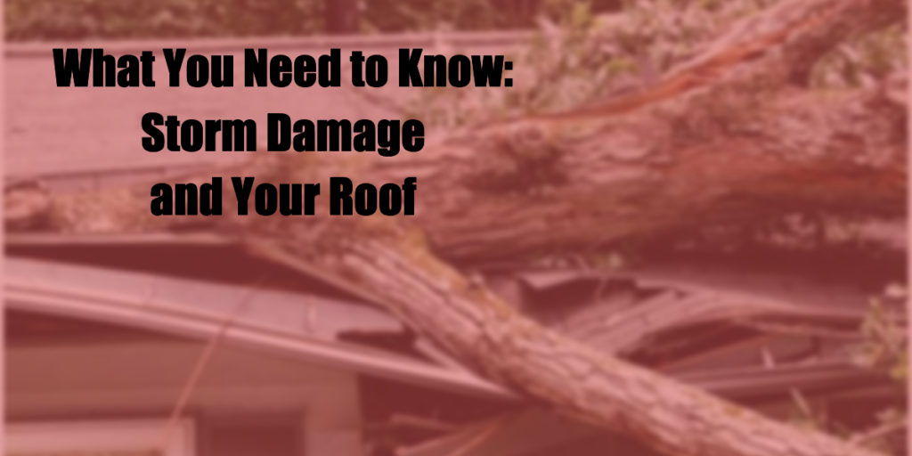 What You Need to Know About Storms And Roof Damage