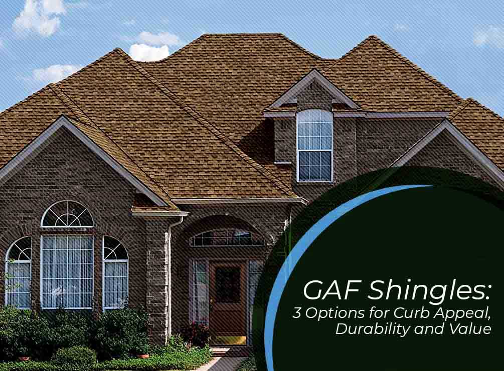 GAF Shingles: 3 Options for Curb Appeal, Durability and Value