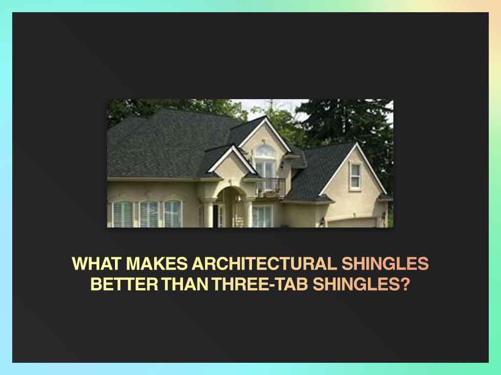 What Makes Architectural Shingles Better Shingles?