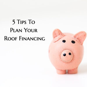 5 tips to plan your roof financing