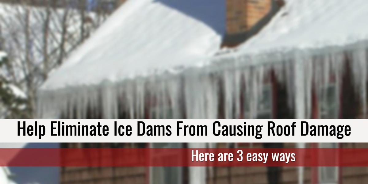 3 Ways To Help Eliminate Ice Dams From Causing Roof Damage